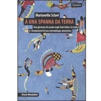 A una spanna da terra. Una giornata di scuola negli Stati Uniti e in Italia e i fondamenti di una metodologia umoristica