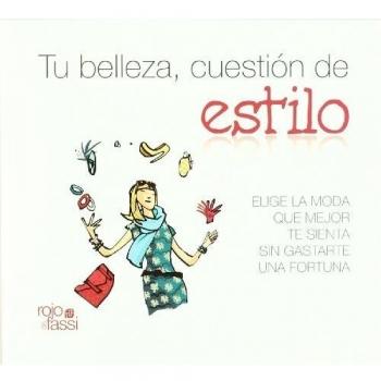 Tu Belleza, Cuestión De Estilo : Elige La Moda Que Mejor Te Sienta Sin Gastarte Una Fortuna