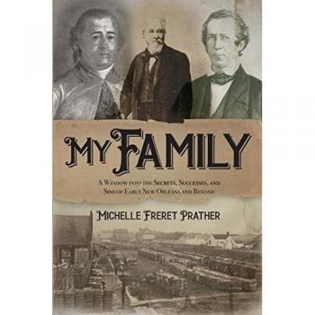 My Family: A Window into the Secrets, Successes, and Sins of Early New Orleans and Beyond