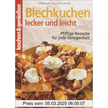 Kochen und genießen. Blechkuchen lecker und leicht. Pfiffige Rezepte für jede Gelegenheit