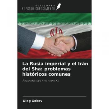 Gokov, Oleg: La Rusia imperial y el Irán del Sha: problemas históricos comunes