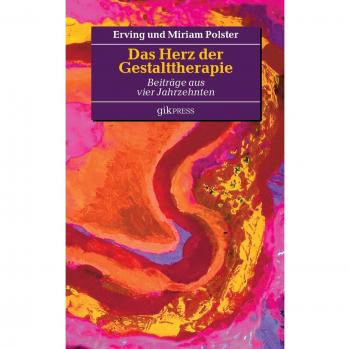 Das Herz der Gestalttherapie: Beiträge aus vier Jahrzehnten