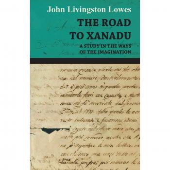 Lowes, John Livingstone: The Road to Xanadu