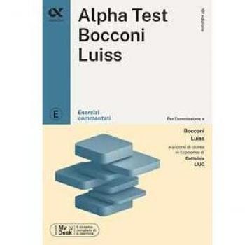 Alpha Test Bocconi e Luiss. Esercizi commentati. Con MyDesk Massimiliano Bianchini