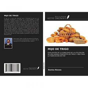 MIJO DE TRIGO: EVALUACIÓN DE LA VIABILIDAD DE LA UTILIZACIÓN DE UNA HARINA COMPUESTA DE TRIGO Y MIJO PARA LA FABRICACIÓN DE PAN