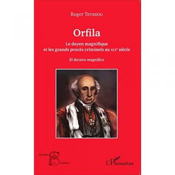 Orfila Le doyen magnifique et les grands procès criminels au XIX e siècle