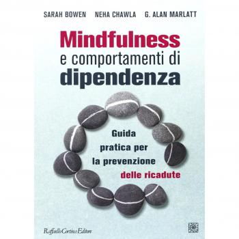 Mindfulness e comportamenti di dipendenza. Guida pratica per la prevenzione delle ricadute
