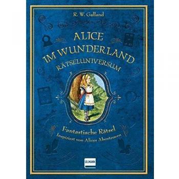 R.W. Galland Rätseluniversum: Alice Im Wunderland: Fantastische Rätsel Inspiriert Von Alices Abenteuern