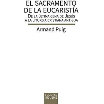 el sacramento De La Eucaristía: De la última cena de Jesús a la liturgia cristiana antigua: 165