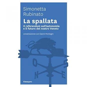 La spallata. Il referendum sull'autonomia e il futuro del nostro Veneto. Conversazione con Gianni Montagni