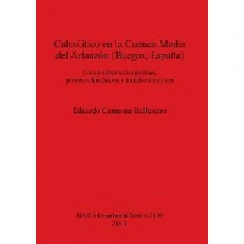 Calcolítico en la Cuenca Media del Arlanzón (Burgos, España): Comunidades campesinas, procesos históricos y transformaciones (BAR International)