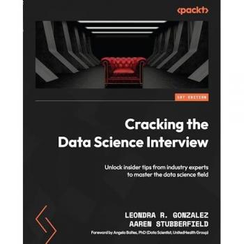 Cracking the Data Science Interview: Unlock insider tips from industry experts to master the data science field