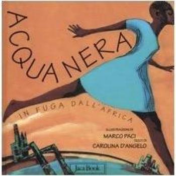 Acqua nera. In fuga dall'Africa. Ediz. illustrata