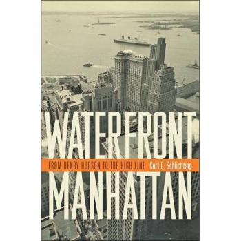 Waterfront Manhattan: From Henry Hudson to the High Line by Kurt C. Schlichting