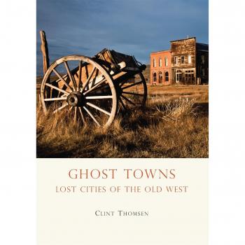 Clint Thomsen Ghost Towns: Lost Cities Of The Old West (Shire Usa, Band 659)