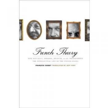French Theory: How Foucault, Derrida, Deleuze, & Co. Transformed the Intellectual Life of the United States: How Foucault, Derrida, Deleuze, and Co. ... the Intellectual Life of the United States