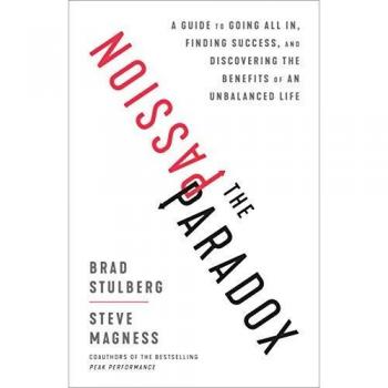 The Passion Paradox: A Guide to Going All In, Finding Success, and Discovering 