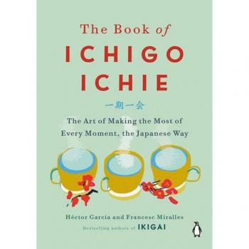 Héctor García The Book Of Ichigo Ichie: The Art Of Making The Most Of Every Moment, The Japanese Way
