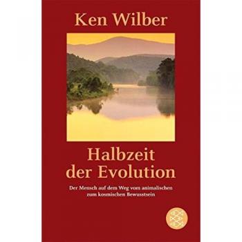 Halbzeit der Evolution: Der Mensch auf dem Weg vom animalischen zum kosmischen Bewußtsein