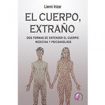 El cuerpo extraño : dos formas de entender el cuerpo: medicina y psicoanálisis