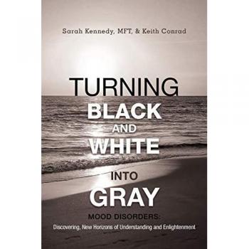 Turning Black and White into Gray: Mood Disorders: Turning Darkness and Uncertainty into Enlightenment