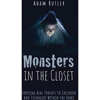 Monsters in the Closet: Exposing Real Threats to Children and Teenagers Within the Home
