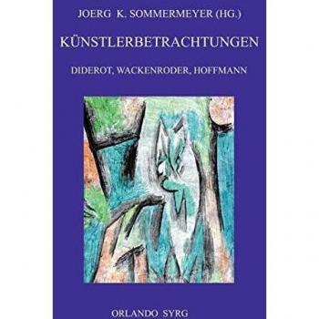Künstlerbetrachtungen: Diderot, Wackenroder, Hoffmann: Rameaus Neffe, Joseph Berglinger, Johannes Kreisler, Kater Murr (Orlando Syrg Taschenbuch: ORSYTA)