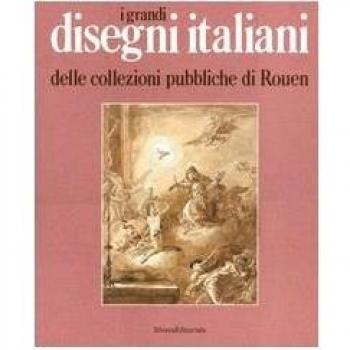 I grandi disegni italiani delle collezioni pubbliche di Rouen
