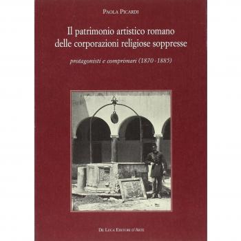 Il patrimonio artistico romano delle corporazioni religiose soppresse. Protagonisti e comprimari