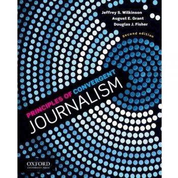 Principles of Convergent Journalism by Fisher & Douglas J. Senior Instructor & Senior Instructor & University of South Carolina
