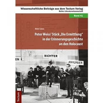 Peter Weiss’ Stück „Die Ermittlung“ in der Erinnerungsgeschichte an den Holocaust