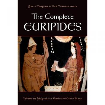 The Complete Euripides, The Greek Tragedy in New Translations