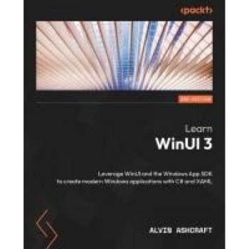 Learn WinUI 3: Leverage WinUI and the Windows App SDK to create modern Windows applications with C# and XAML