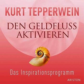 Kurt Tepperwein Den Geldfluss Aktivieren Cd: Das Inspirationsprogramm