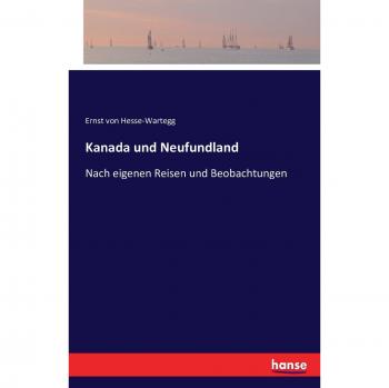 Hesse-Wartegg, Ernst Von: Kanada und Neufundland