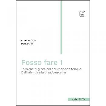 Posso fare. Tecniche di gioco per educazione e terapia. Vol. 1: Dall'infanzia alla preadolescenza