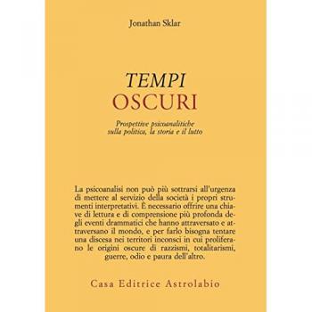 Tempi oscuri. Prospettive psicoanalitiche sulla politica, la stor...