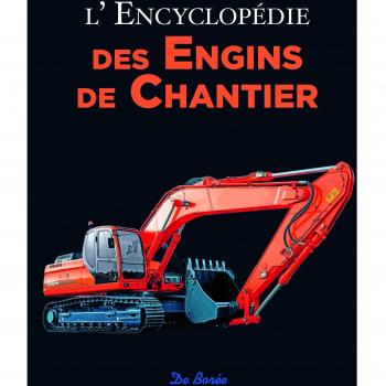 L'encyclopédie des engins de chantier