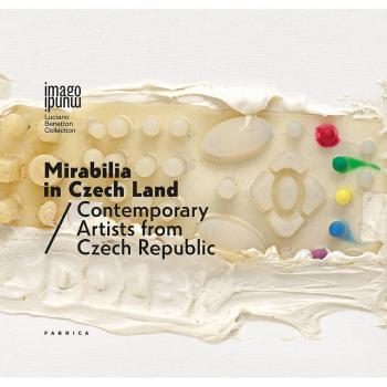 Mirabilia in Czech land. Contemporary artists from Czech Republic. Ediz. italiana e inglese
