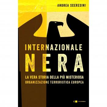 Internazionale nera. La vera storia della più misteriosa organizzazione terroristica europea