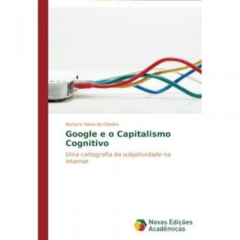 Vieira de Oliveira, Barbara: Google e o Capitalismo Cognitivo