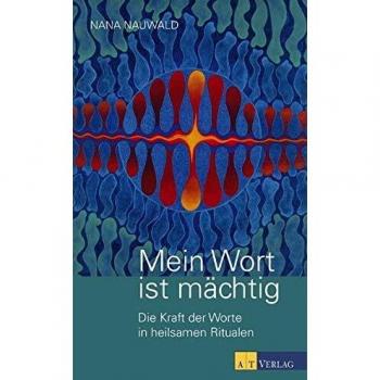 Mein Wort ist mächtig: Die Kraft der Worte in heilsamen Ritualen