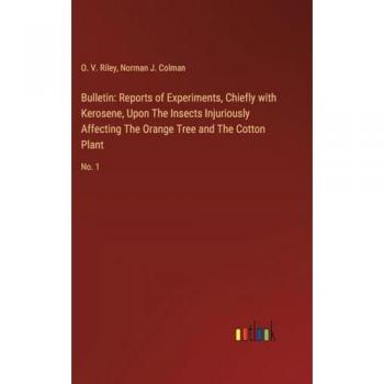 Bulletin: Reports of Experiments, Chiefly with Kerosene, Upon The Insects Injuriously Affecting The Orange Tree and The Cotton Plant: No. 1