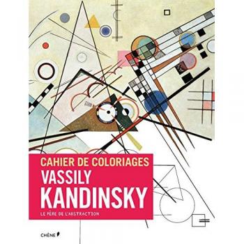 Cahier de coloriages : Vassily Kandinsky : le père de l'abstraction