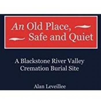 An Old Place, Safe and Quiet: A Blackstone River Valley Cremation Burial Site