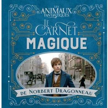 Les Animaux fantastiques : Le carnet magique de Norbert Dragonneau