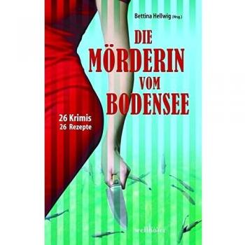 Die Mörderin vom Bodensee: 26 Krimis & Rezepte (Krimis und Rezepte)