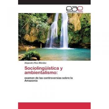 Sociolingüística y ambientalismo:: examen de las controversias sobre la Amazonia