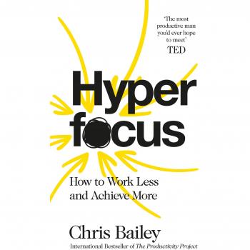 Hyperfocus: How to Work Less to Achieve More