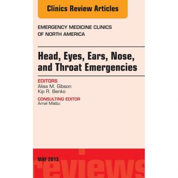 Vitalsource Technologies, Inc. Head, Eyes, Ears, Nose, and Throat Emergencies, An Issue of Emergency Medicine Clinics
